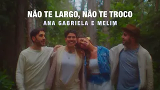 Ana Gabriela e Melim - Não Te Largo, Não Te Troco | Videoclipe Oficial
