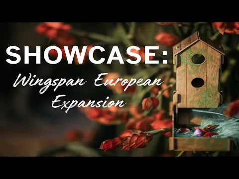 SHOWCASE! Episode 1-Wingspan European Expansion (Win a FREE copy?!)