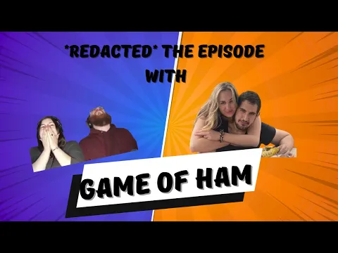 *Redacted* The Episode w/ @gameofham9651