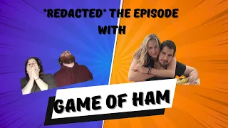 *Redacted* The Episode w/ @gameofham9651