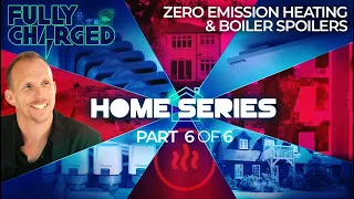 HOME ENERGY Episode 6 - ZERO EMISSION HEATING & BOILER SPOILERS | Fully Charged