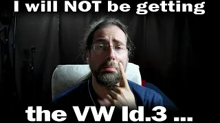 I will NOT be getting the VW Id.3 ...