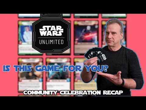 Star Wars: Unlimited - Is this game for you? (Community Celebration recap)