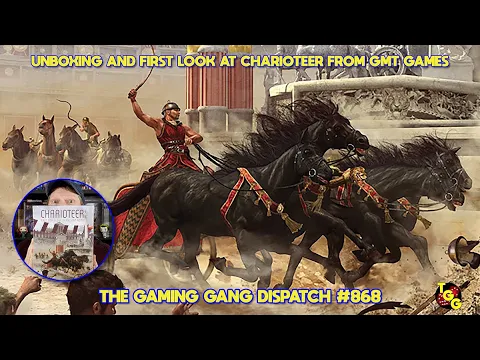 Unboxing and First Look at Charioteer on The Gaming Gang Dispatch EP 868