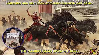 Unboxing and First Look at Charioteer on The Gaming Gang Dispatch EP 868