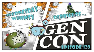 Wednesday Whimsy - Episode 120 - Gen Con Debrief