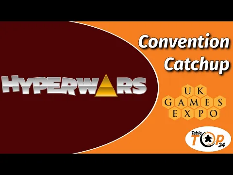 Hyperwars - Convention Catchup - Tabletop24