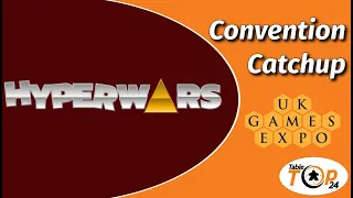 Hyperwars - Convention Catchup - Tabletop24
