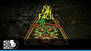 Fue Tan Fácil, Tito Gómez - Video Letra