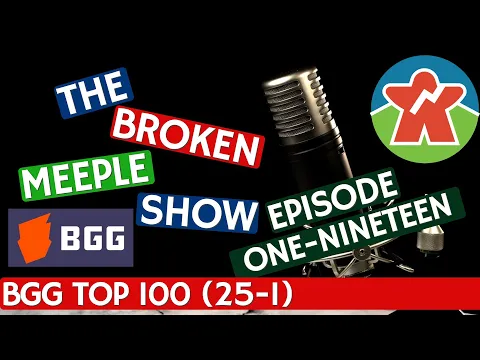 Broken Meeple Podcast - Episode 119 - BOARDGAMEGEEK TOP 100 (25-1)