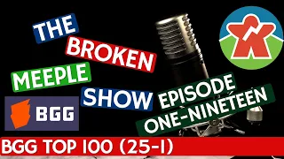 Broken Meeple Podcast - Episode 119 - BOARDGAMEGEEK TOP 100 (25-1)