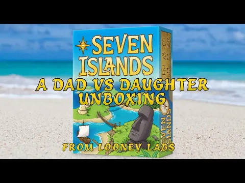 Dad vs Daughter - Seven Islands - Unboxing