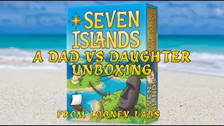 Dad vs Daughter - Seven Islands - Unboxing