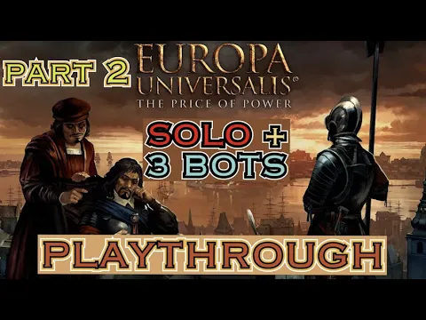 [FIRST TRY [PART2]] Europa Universalis: TPOP - Solo + 3 Bots Playthrough
