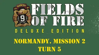 Fields of FIre. Normandy Campaign. Mission 2, Turn 5