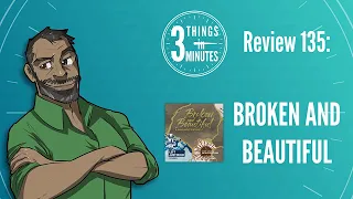 Broken and Beautiful: 3 Things in 3 Minutes Review #135