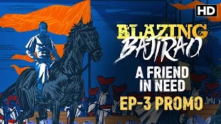 Blazing Bajirao: A Friend In Need | Episode 3 LIVE on Eros Now