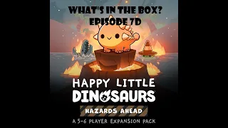 What's In the box? Ep7d Happy Little Dinosaurs Hazards Ahead Expansion Unboxing