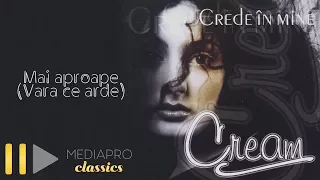 Cream - Mai aproape (Vara ce arde) ( Audio)
