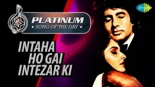 Platinum song of the day | Intaha Ho Gai Intezar Ki | इम्तेहां हो गई | 07 March | Kishore Kumar