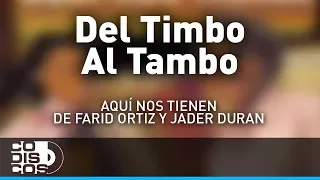 Del Timbo Al Tambo, Farid Ortiz y Jader Durán - Audio