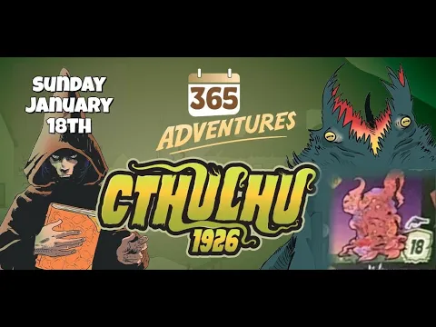 365 Adventures: Cthulhu 1926 - Week 3 Finale January 18th Playthrough