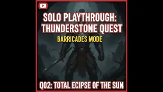 Solo Playthrough of Thunderstone Quest Barricades Mode - Q02: Total Eclipse of the Sun