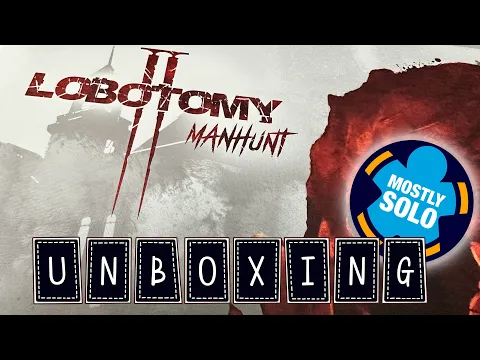 Unboxing Lobotomy 2: Manhunt