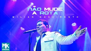 Wilian Nascimento - Não Mude a Rota (Clipe Oficial MK Music)