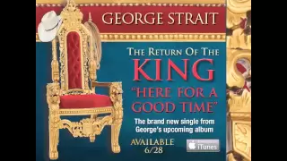 George Strait - &quot;Here For A Good Time&quot; New Song Available June 28th!