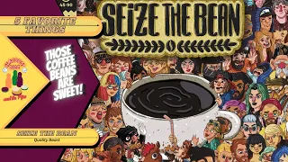 My 5 Favorite Things About: Seize The Bean