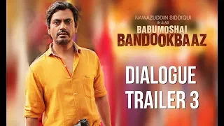 Babumoshai Bandookbaaz | Dialogue Trailer 3 | Nawazuddin Siddiqui | Bidita Bag