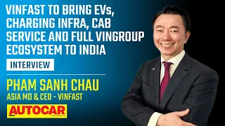 VinFast to enter India with a lot more than just cars - Pham Sanh Chau | Interview | Autocar India