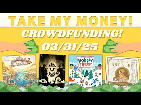 Take My Money! - Crowdfunding Review! (3/31/25)