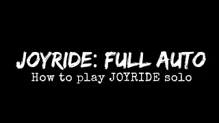 JOYRIDE: Full Auto -- How to Play JOYRIDE Solo