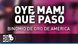 Oye Mami, ¿Qué Pasó?, Binomio De Oro De América - Audio