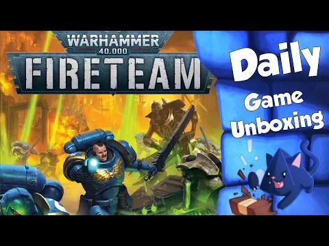 Warhammer: 40K Fireteam - Daily Game Unboxing
