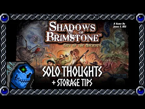 Solo Thoughts + Storage Tips | Shadows of Brimstone: City of the Ancients