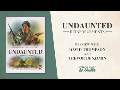 Undaunted: Reinforcements - Preview with David Thompson and Trevor Benjamin
