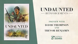 Undaunted: Reinforcements - Preview with David Thompson and Trevor Benjamin