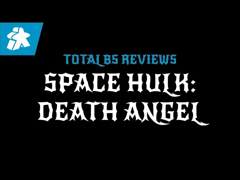 Space Hulk: Death Angel | Total BS Review
