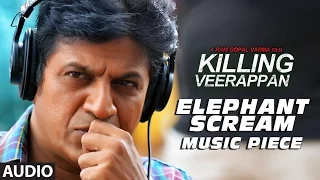 Elephant Scream - Music Piece  || Killing Veerappan || Shivaraj Kumar, Sandeep, Parul, Yagna Shetty