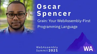 Oscar Spencer — Grain: Your WebAssembly-First Programming Language Oscar Spencer — Grain: Your WebAssembly-First Programming Language