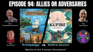 Ep 94: Kinfire Council vs Archipelago