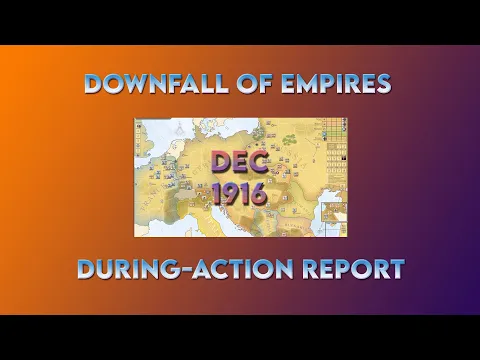 Downfall of Empires: During-Action Report, Dec 1916