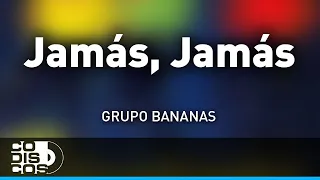 Jamás Jamás, Grupo Bananas - Audio