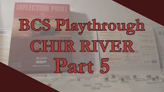 BCS Inflection Point - Chir River Playthrough - 8th Dec - Part 5 - Eastern Flank Under Pressure