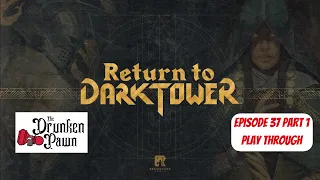 Drunken Pawn - Return To Dark Tower - Ep. 37 - Board Game Play Through