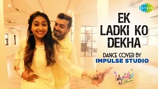 Ek Ladki Ko Dekha Toh Aisa Laga| Dance Cover By Impulse Studio| Punit & Bosky| Darshan Raval, Rochak