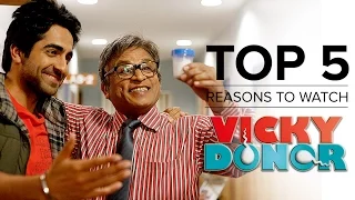 Top 5 Reasons to Watch Vicky Donor | Ayushmann Khurrana, Yami Gautam & Annu Kapoor